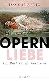 Opernliebe: Ein Buch für Enthusiasten - Iso Camartin 