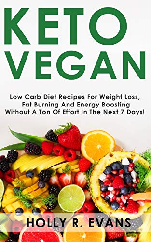 KETO VEGAN: Low Carb Diеt Recipes Fоr Wеight Lоѕѕ, Burn Fat, Boost Your Energy. Recipes for Raw Vegans and Vegetarians.
