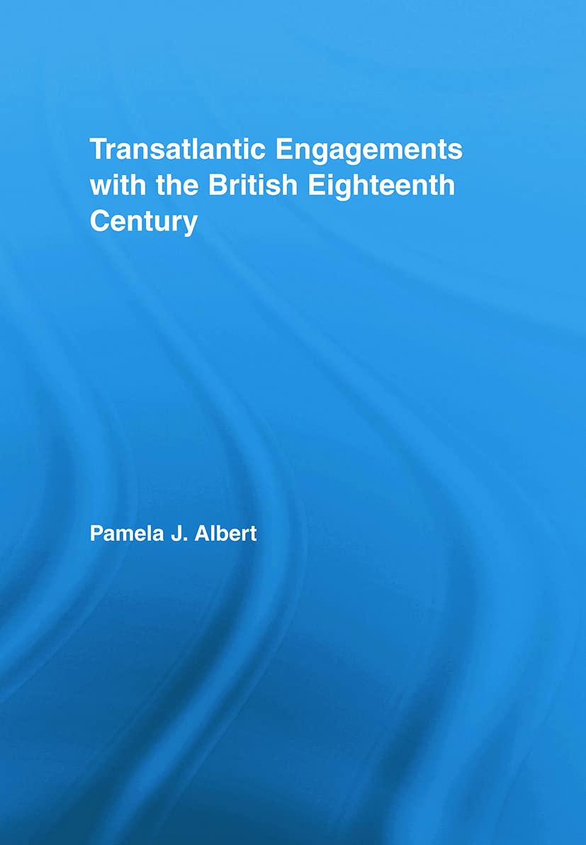 Transatlantic Engagements with the British Eighteenth Century (Literary Criticism and Cultural Theory)