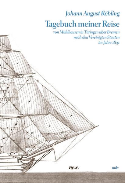 Tagebuch meiner Reise von Mühlhausen in Thüringen über Bremen nach den Vereinigten Staaten im Jahre 1831