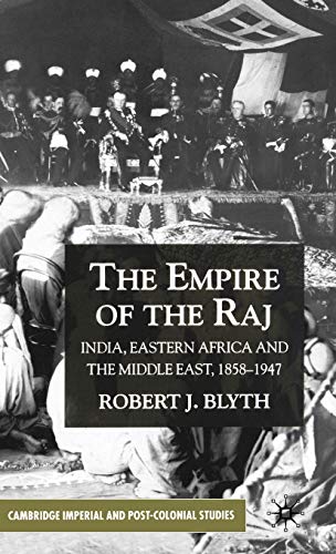 The Empire of the Raj: Eastern Africa and the Middle East, 1858-1947
