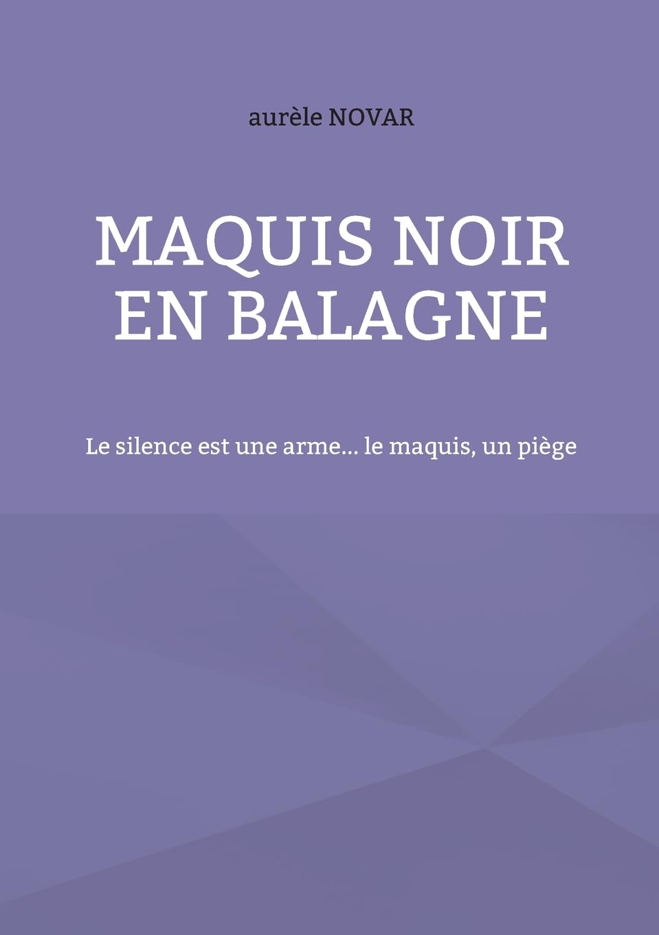 Maquis noir en balagne: Le silence est une arme... le maquis, un piège
