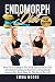 Endomorph Diet: Burn Fat According to Your Body Type with Keto Diet, Intermittent Fasting and Targeted Exercises to Dramatically Improve Your Body Shape for The Rest of Your Life (14-Day Meal Plan)