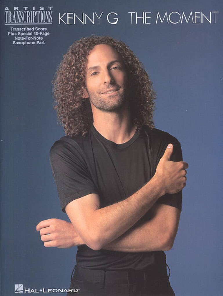 Kenny G: The Moment Saxophone Sheet Music Songbook for Soprano Alto and Tenor Sax | Artist Transcriptions with Full Score and 12 Songs from the Original Album for Intermediate Players