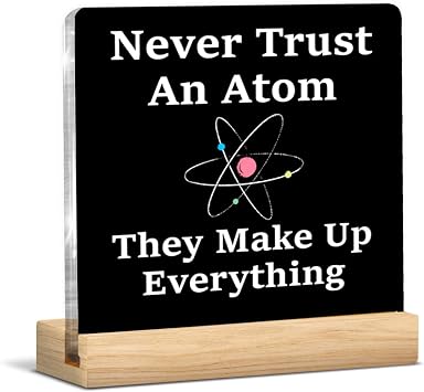 Science Teacher Gifts for Women Men, Back to School Present From Students, Never Trust an Atom They Make Up Everything Acrylic Desk Decorative Sign Science Decor