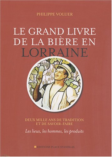 Télécharger Le grand livre de la bière en Lorraine : Deux mille ans de tradition et de savoir-faire - Les lieux Livre eBook France