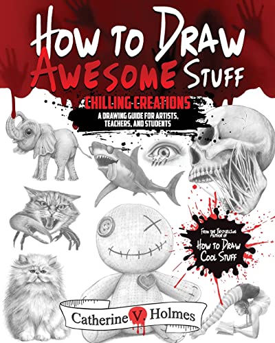 How to Draw Awesome Stuff: Chilling Creations: A Drawing Guide for Artists, Teachers and Students...