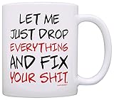 Office Humor Gifts Let Me Just Drop Everything Fix Your Expletive Gift Coffee Mug Tea Cup White