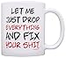 Office Humor Gifts Let Me Just Drop Everything Fix Your Expletive Gift Coffee Mug Tea Cup White