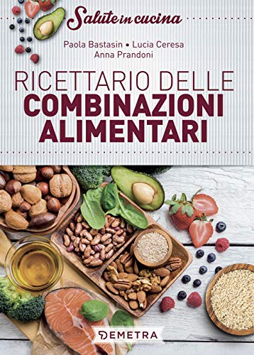 Ricettario delle combinazioni alimentari: Ricettario delle combinazioni alimentar