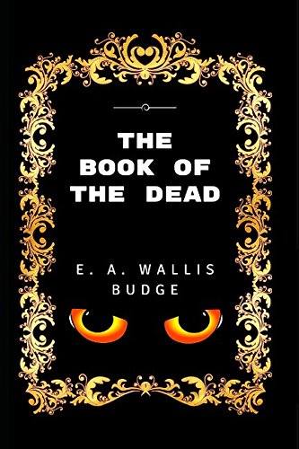 The Book Of The Dead: By E. A. Wallis Budge - Illustrated