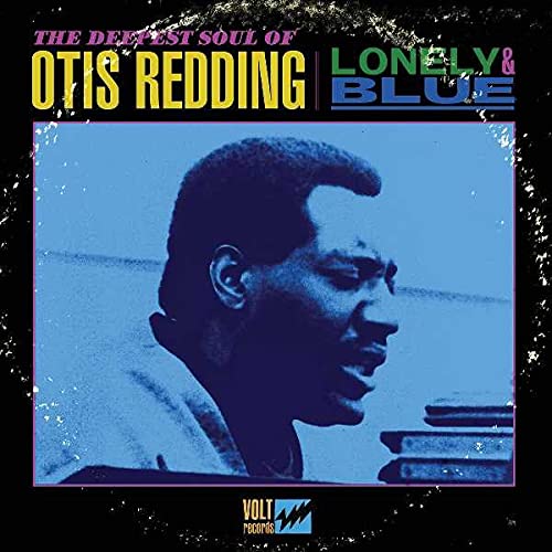Lonely & Blue The Deepest Soul Of Otis Redding