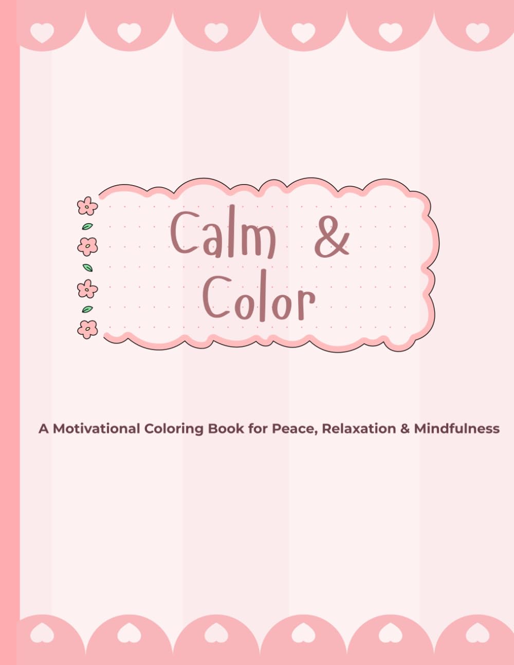 Calm & Colour: A Motivational Coloring Book for Peace, Relaxation & Mindfulness