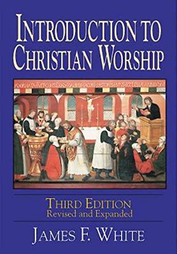 INTRODUCTION TO CHRISTIAN WORSHIP THIRD EDITION: REVISED By James F. White Mint
