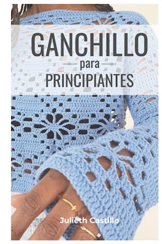 Ganchillo para Principiantes: Una Completa Guía Paso a Paso” es t...