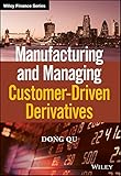 Manufacturing and Managing Customer-Driven Derivatives (The Wiley Finance Series)