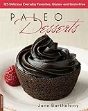 Paleo Desserts: 125 Delicious Everyday Favorites, Gluten- and Grain-Free