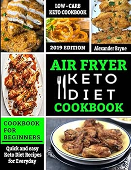 Air Fryer Keto Diet Cookbook: Quick and Easy Keto Diet Recipes for Everyday - Low Carb Recipes Book for beginners 2019 Edition