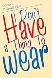 I Don't Have a Thing To Wear