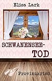  Schwanenseetod: Elfter Fall der Huber Franzi (Provinzkrimi)