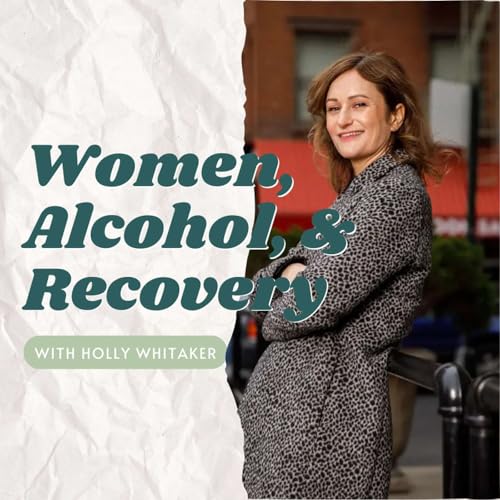 Women, Alcohol, and Recovery with New York Times Bestselling Author Holly Whitaker