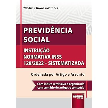 Capa do livro Previdência Social - Instrução Normativa INSS 128/2022 - Sistematizada - Ordenada por Artigo e Assunto - Com índice remissivo e organizada com sumário de artigos e conteúdo