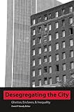 Desegregating the City: Ghettos, Enclaves, and Inequality (African American Studies)