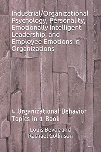 Industrial/Organizational Psychology, Personality, Emotionally Intelligent Leadership, and Employee Emotions In Organiza