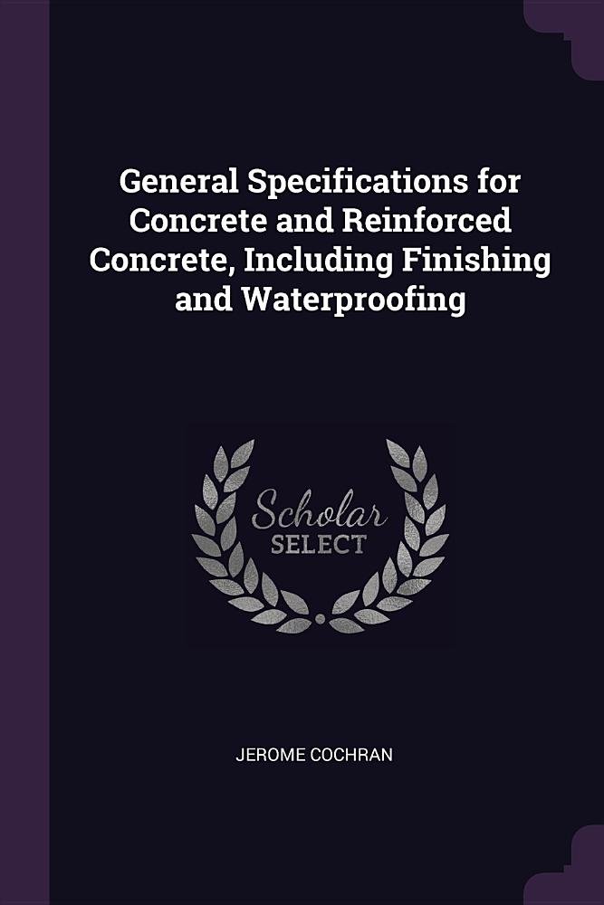 General Specifications for Concrete and Reinforced Concrete, Including Finishing and Waterproofing