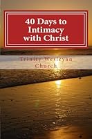 40 Days to Intimacy with Christ 1507800118 Book Cover