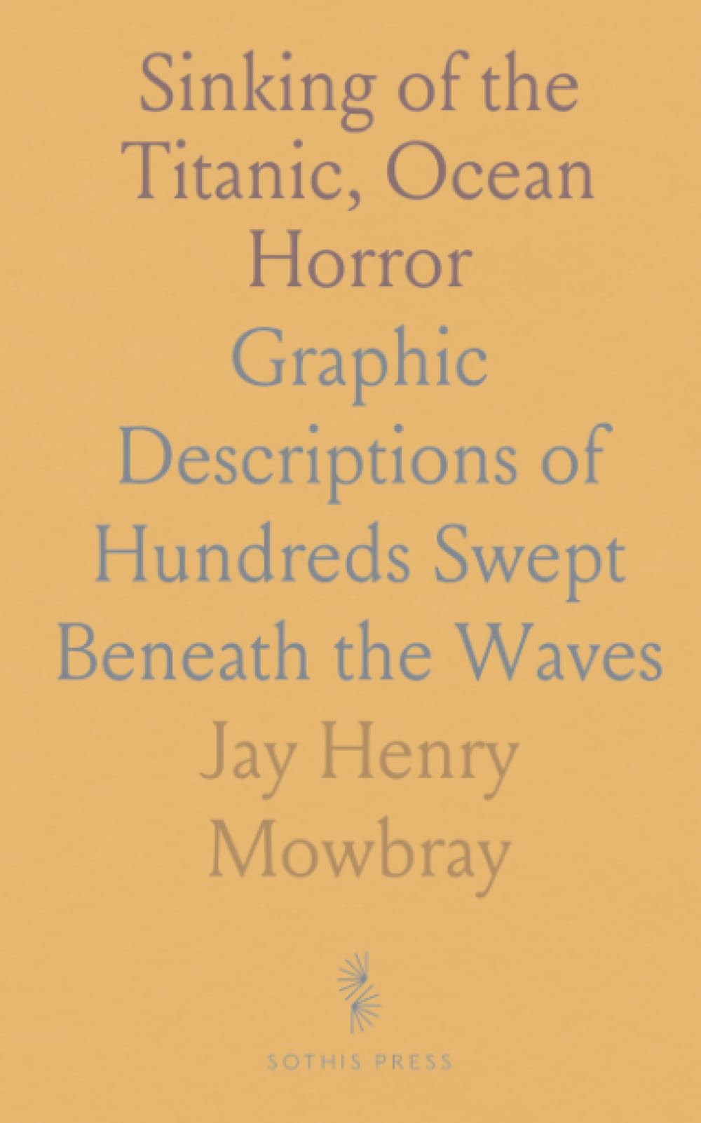 Sinking of the "Titanic," Ocean Horror: Graphic Descriptions of Hundreds Swept Beneath the Waves