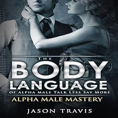 The Body Language of Alpha Male, Talk Less Say More Audiolibro Por Jason Travis arte de portada
