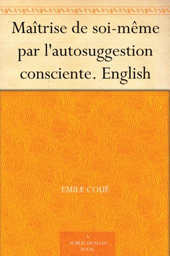 Maitrise De Soi Meme Par L Autosuggestion Consciente English Kindle Edition By Coue Emile Professional Technical Kindle Ebooks Amazon Com