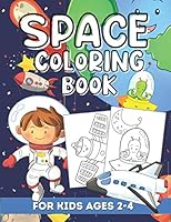 Space Coloring Book for Kids Ages 2-4: Cute Outer Space Coloring Pages with Aliens, Planets, Rockets, Astronauts and So Much More! B08LNFVQPY Book Cover