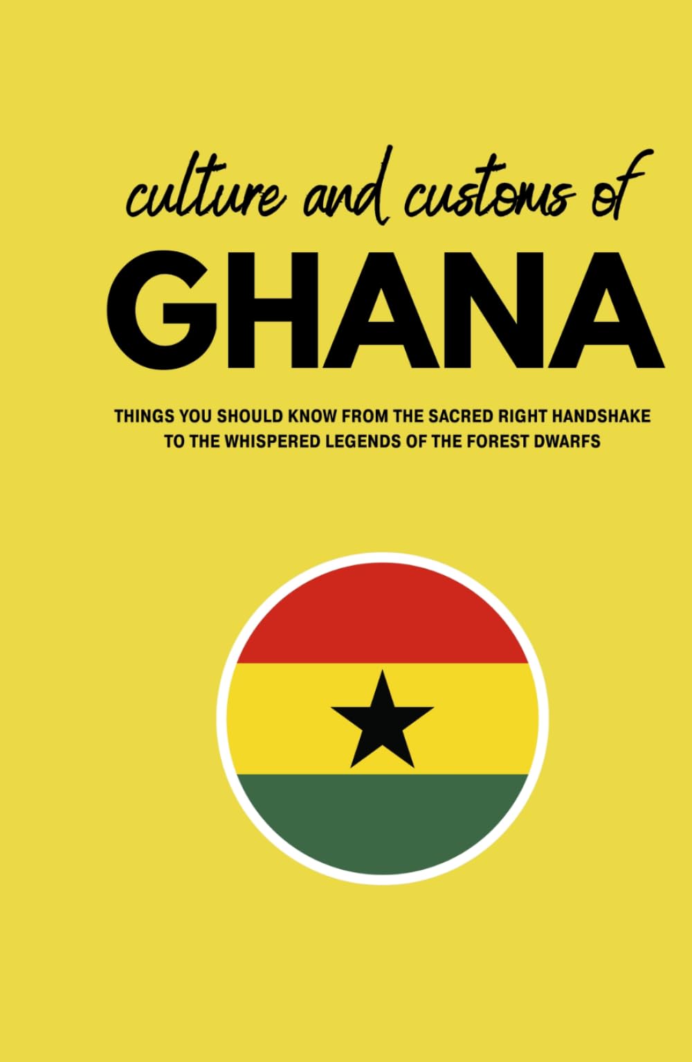 Culture and Customs of Ghana: Things You Should Know from the Sacred Right Handshake to the Whispered Legends of the Forest Dwarfs