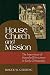 House Church and Mission: The Importance of Household Structures in Early Christianity