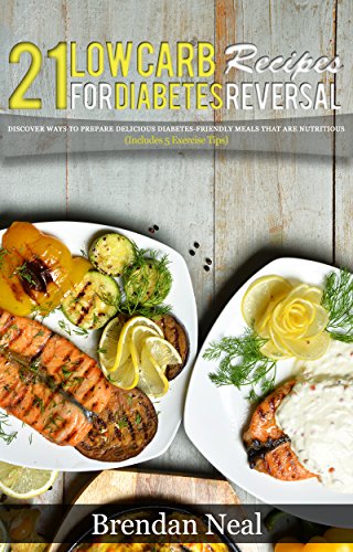 21 Low Carb Recipes for Diabetes Reversal: Discover ways to prepare Delicious Diabetes-Friendly Meal 21 Low Carb Recipes for Diabetes Reversal: Discover ways to prepare Delicious Diabetes-Friendly Meal