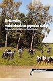 Ihr Menschen, verhaltet euch uns gegenüber richtig!: Wir sind lebende Milch- und Fleischfabriken
