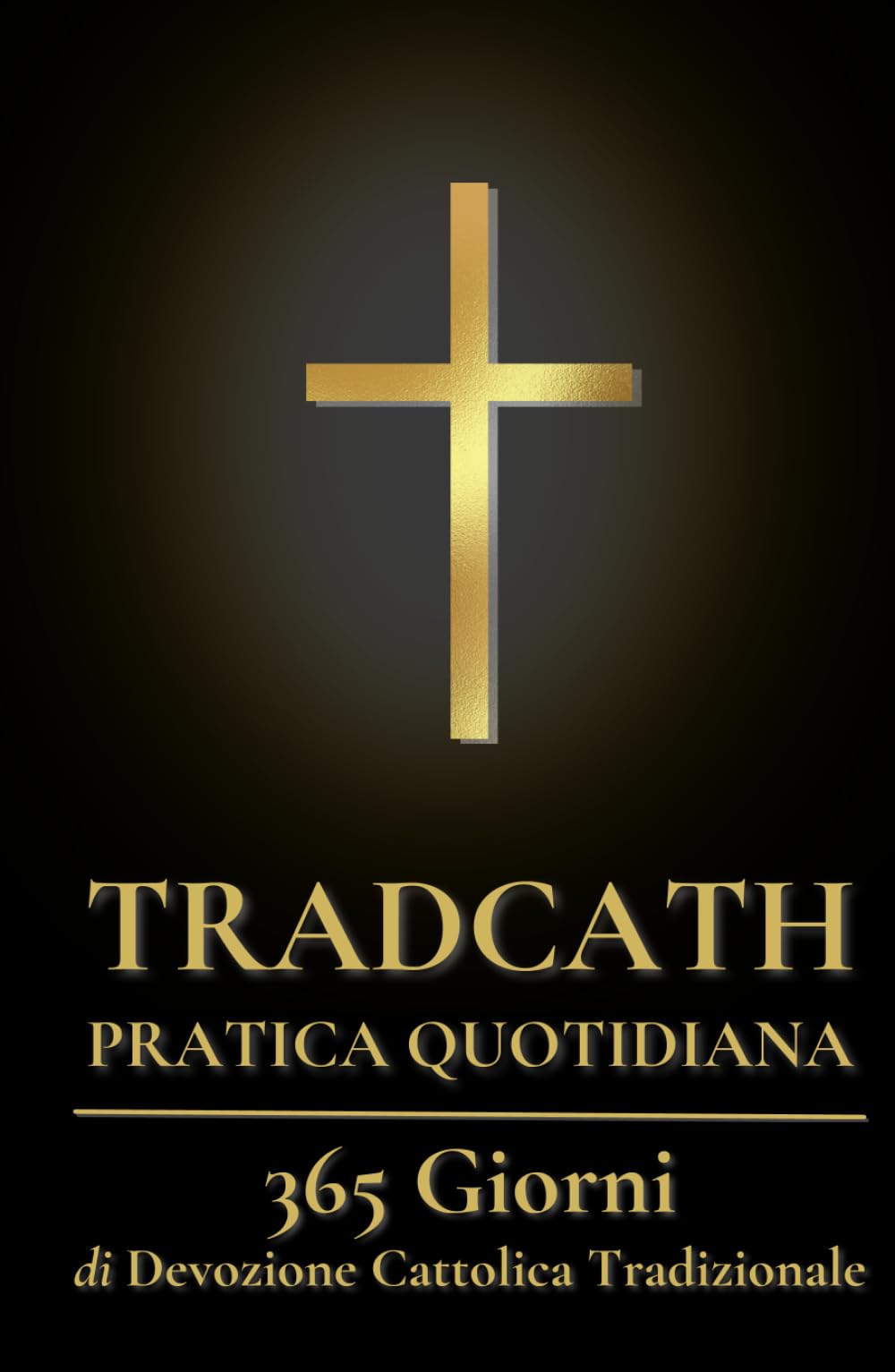 TradCath Pratica Quotidiana: 365 Giorni di Devozione Cattolica Tradizionale