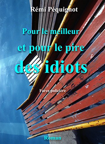 Pour le meilleur et pour le pire des idiots: farce policière (Émile, Albert, et les autres. T4) PDF