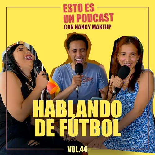 Vol.44 | Hablando de F&uacute;tbol con Nancy Makeup