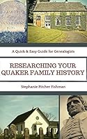 Researching Your Quaker Family History: A Quick & Easy Guide for Genealogists 1517212251 Book Cover