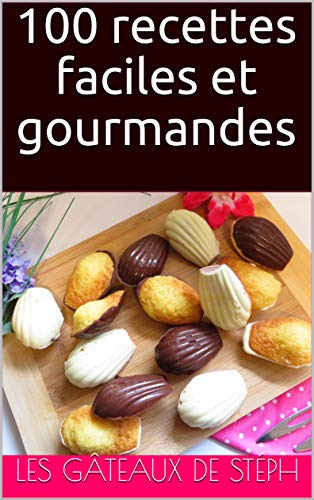 100 Recettes Faciles Et Gourmandes Ebook Steph Les Gateaux De Amazon Fr Boutique Kindle