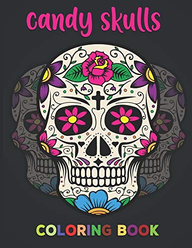 Candy Skulls Coloring Book: Unique hand Drawings | Die de Los Muertos 50 plus Designs Inspired by the Day of the Dead Skull | Stress Relieving Designs