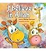 I believe in Allah (Islamic books for kids)