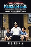 Stories of a Chicago Police Officer:: Serious, Hilarious, Unbelievable, but True