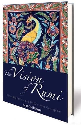 The Vision of Rumi: Revealing the Masnavi, Persia's Great Masterpiece
