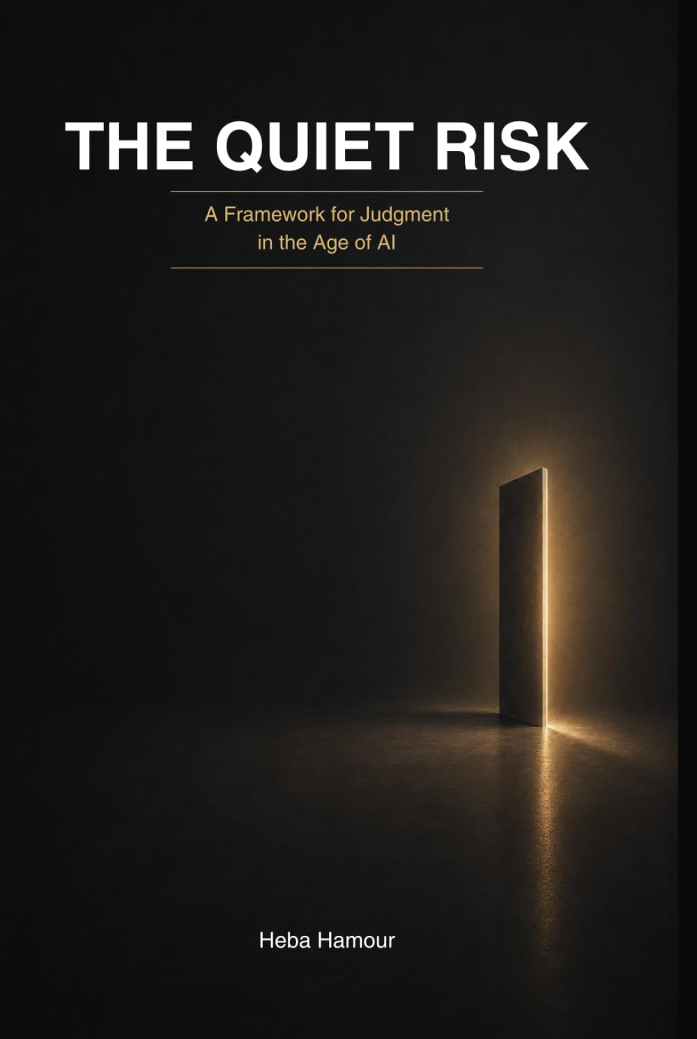 The Quiet Risk: A Framework for Judgment in the Age of AI (Decision Systems in the Age of AI)