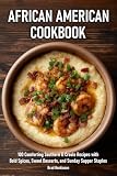 African American Cookbook: 100 Comforting Southern & Creole Recipes with Bold Spices, Sweet Desserts, and...