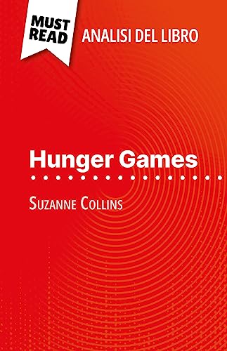 Hunger Games di Suzanne Collins (Analisi del libro): Analisi completa e sintesi dettagliata del lavoro (Italian Edition)